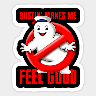 Bustin' Makes Me Feel Good Sticker